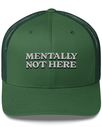 Mentally Not Here Trucker Cap